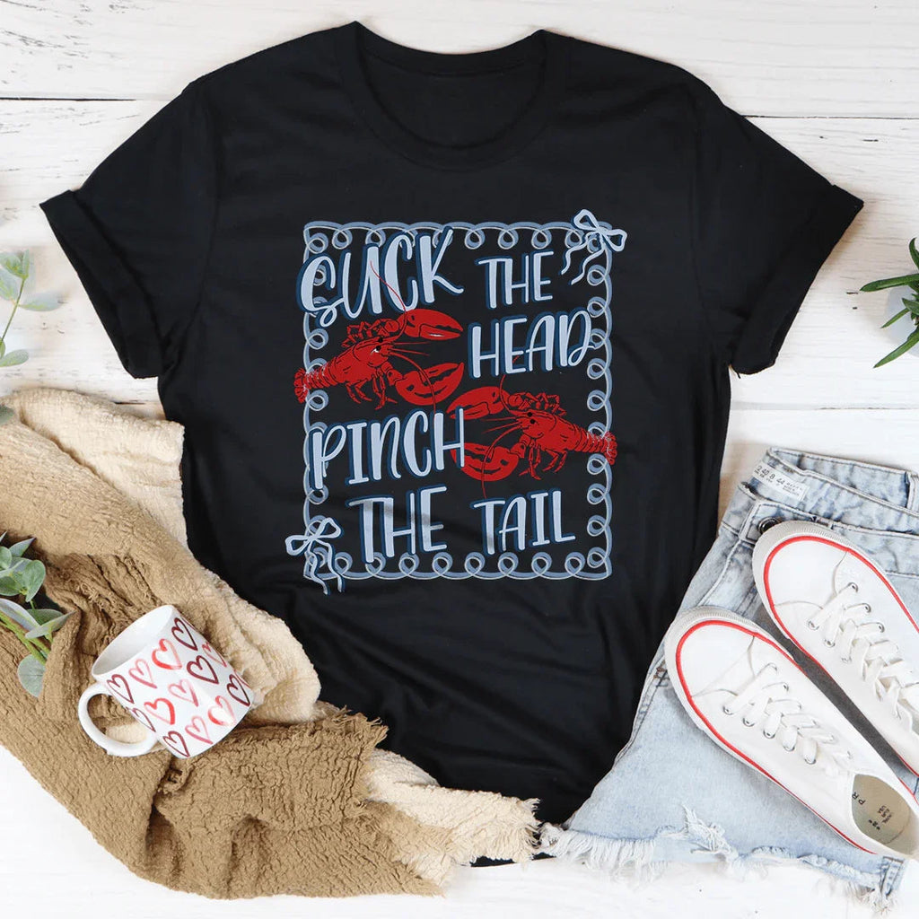 Suck The Head Pinch The Tail Tee