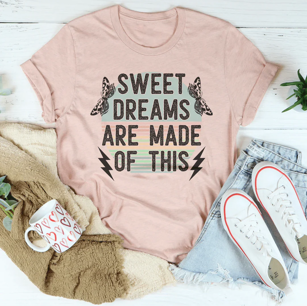 Sweet Dreams Are Made Of This Tee
