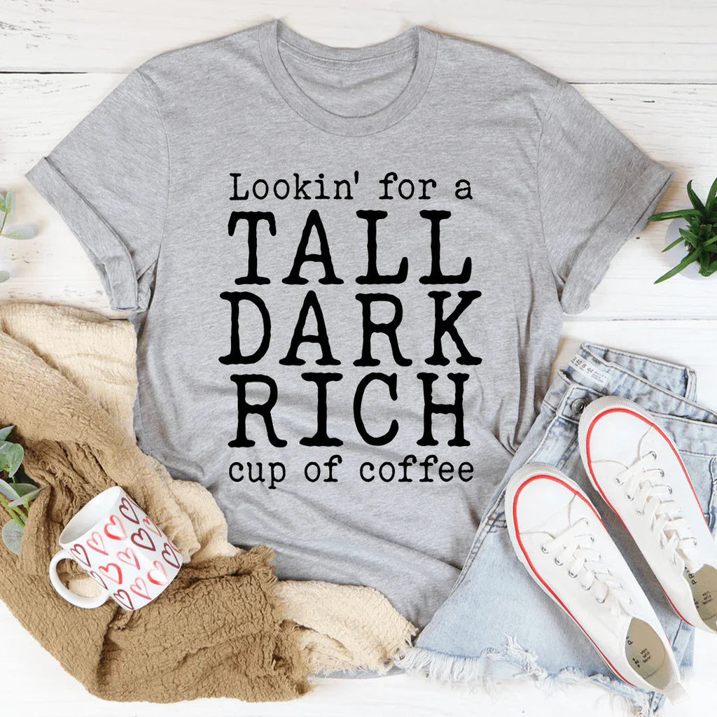 Tall Dark Rich Cup Of Coffee Tee