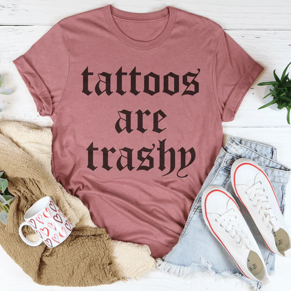 Tattoos Are Trashy Tee