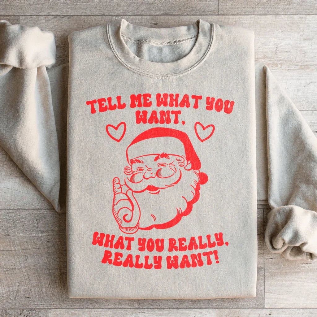 Tell Me What You Really Want Santa Sweatshirt