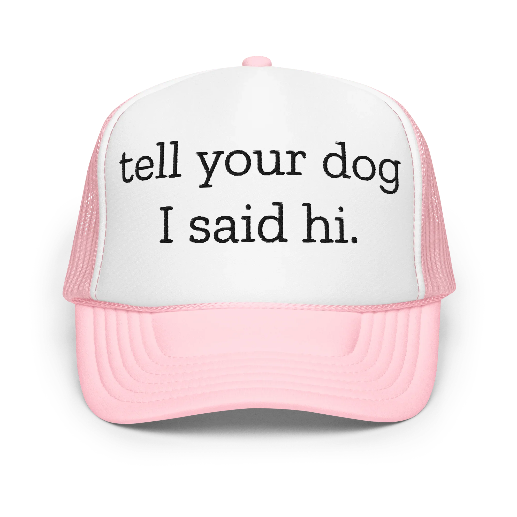 Tell Your Dog I Said Hi Trucker Hat
