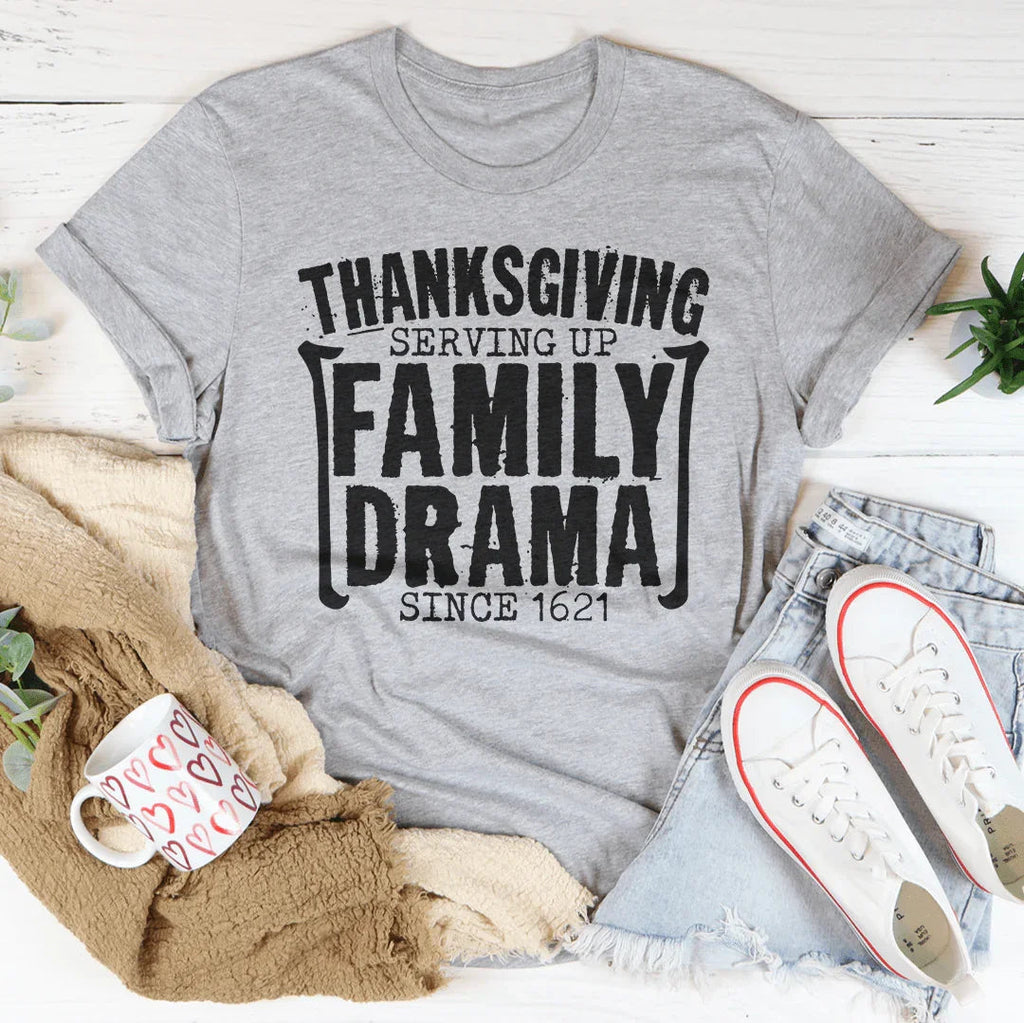 Thanksgiving Serving Up Drama Since 1621 Tee