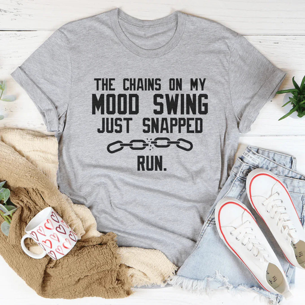 The Chains On My Mood Swing Just Snapped Tee
