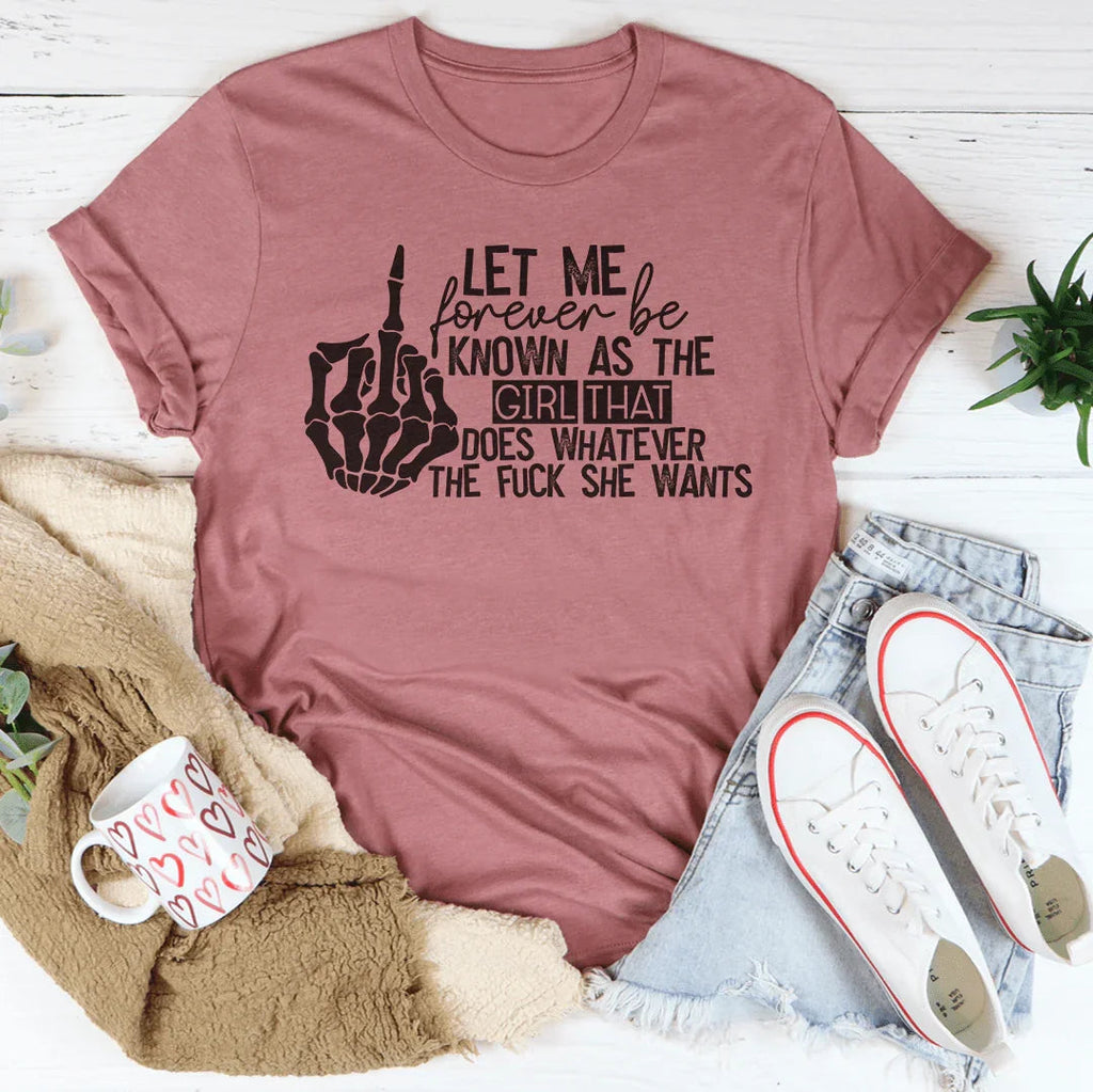 The Girl That Does Whatever She Wants Tee