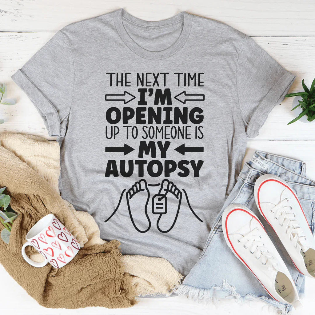 The Next Time I'm Opening Up To Someone Tee