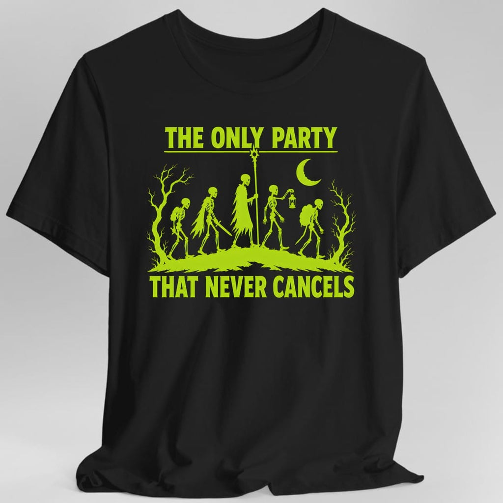 The Only Party That Never Cancels T-Shirt