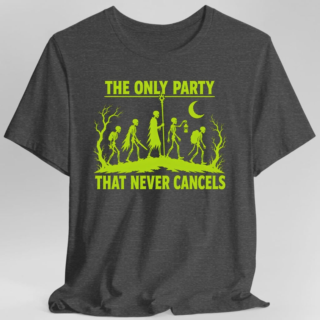 The Only Party That Never Cancels T-Shirt