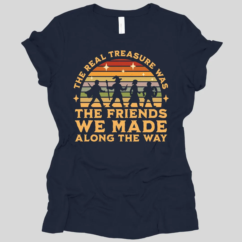 The Real Treasure Was the Friends We Made Women's T-shirt