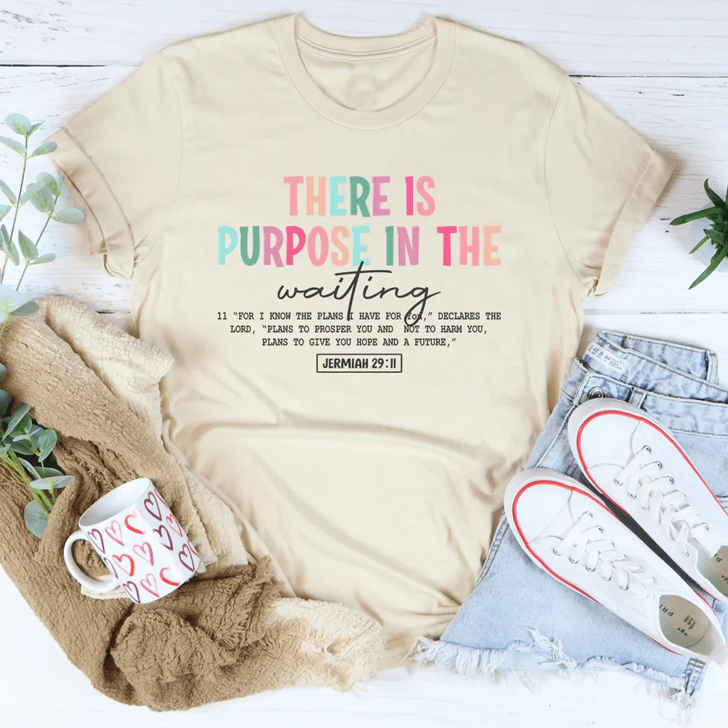 There Is A Purpose In The Waiting Tee