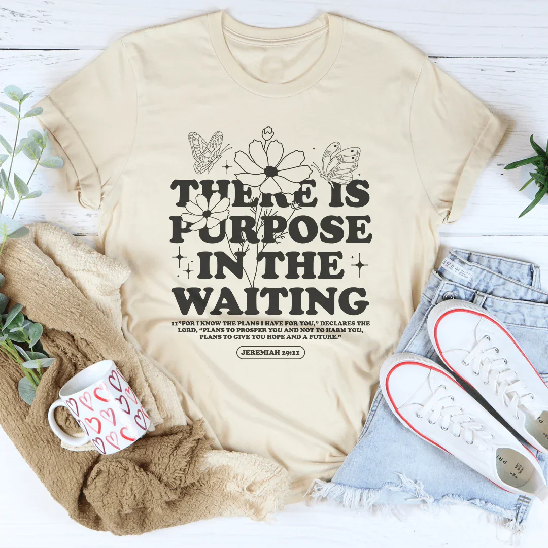 There Is Purpose In The Waiting Tee