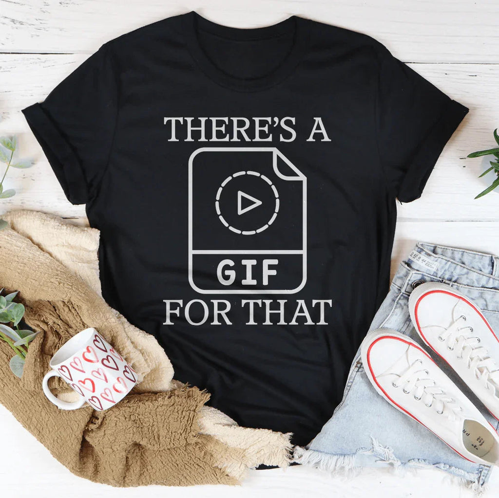 There's A Gif For That Tee
