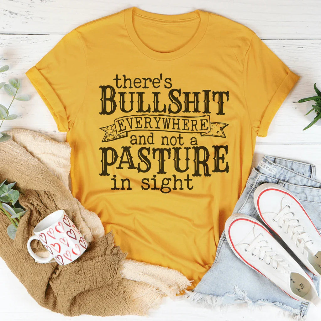 There's BS Everywhere And Not A Pasture In Sight Tee