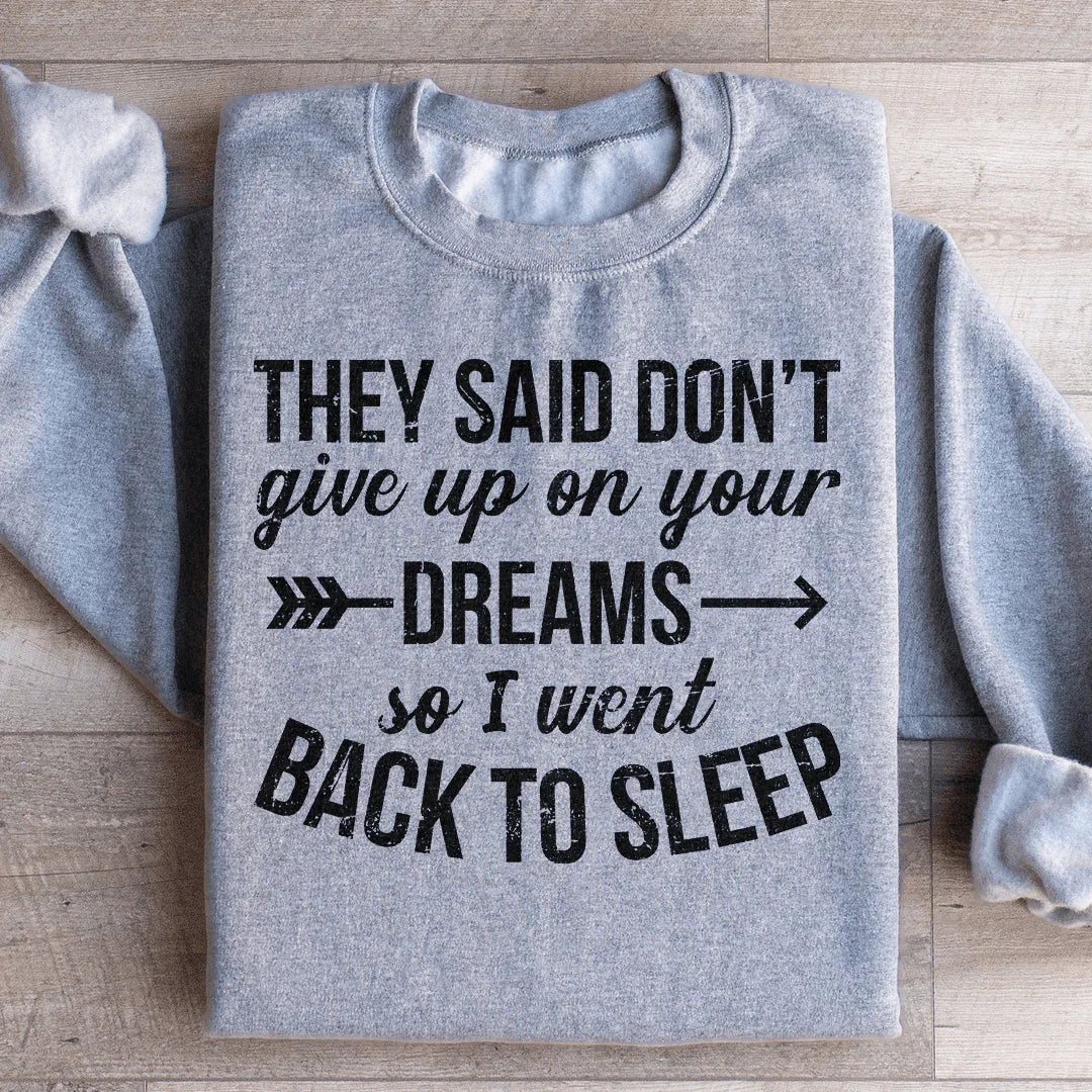 They Said Don't Give Up On Your Dreams Sweatshirt