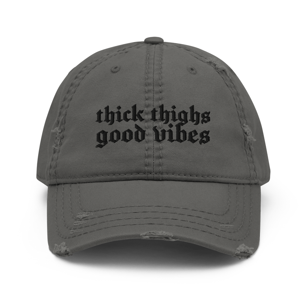 Thick Thighs, Good Vibes Distressed Dad Hat