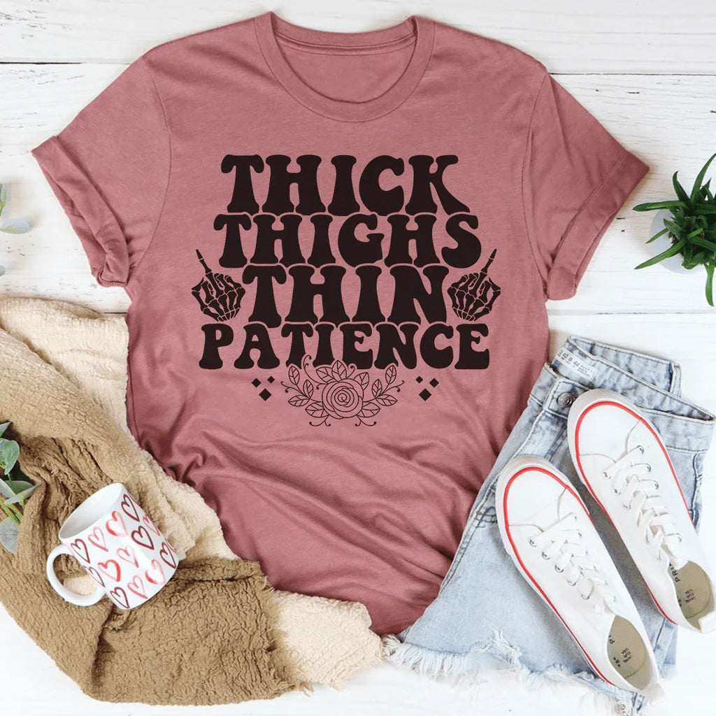 Thick Thighs Thin Patience Tee