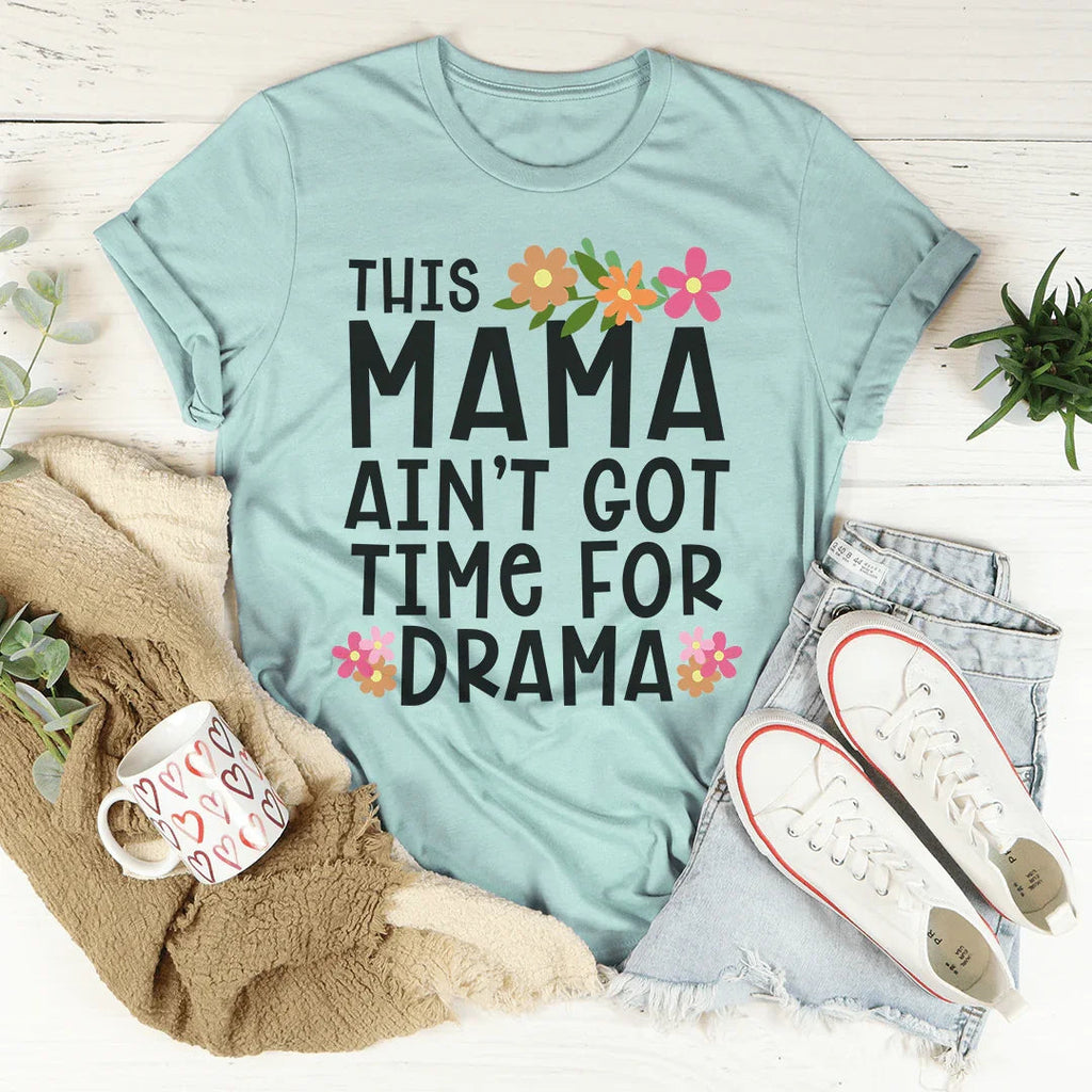 This Mama Ain't Got Time For Drama Tee
