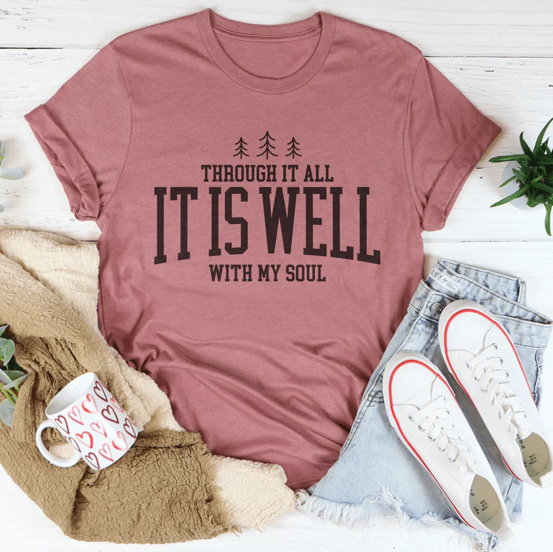 Through It All it Is Well With My Soul Tee
