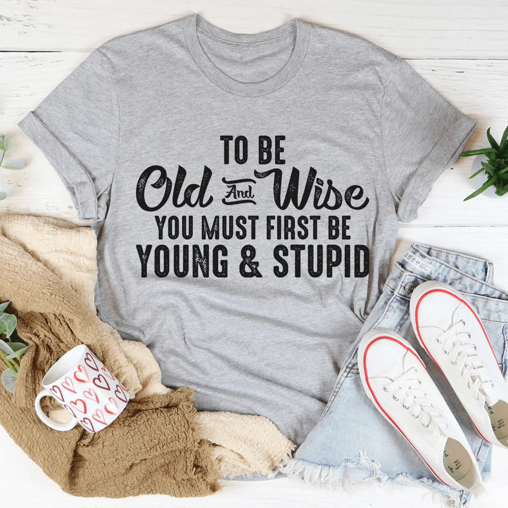 To Be Old & Wise Tee
