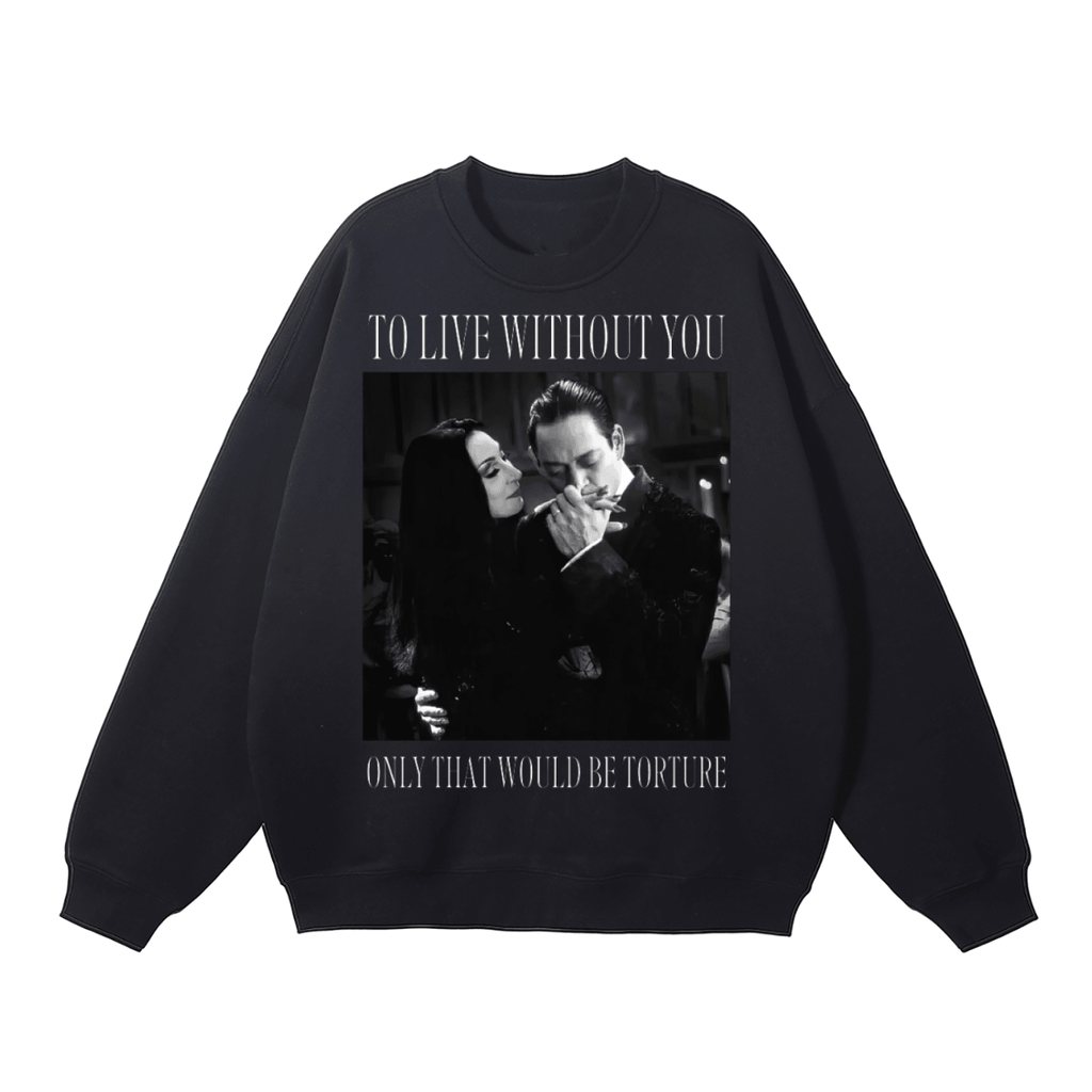 To Live Without You Fleeced Sweatshirt