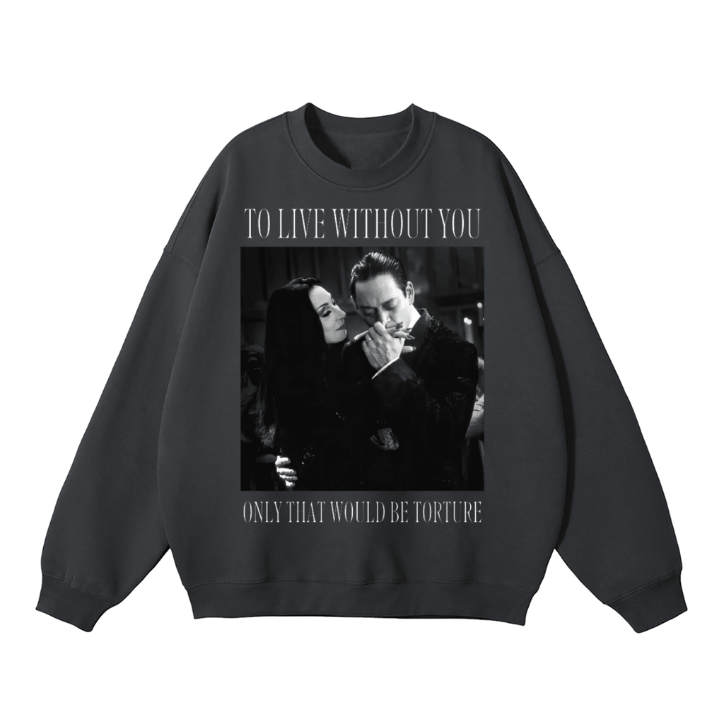 To Live Without You Fleeced Sweatshirt