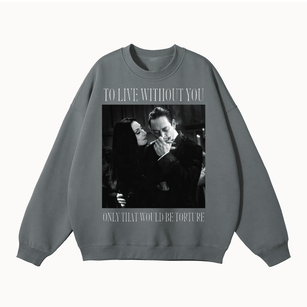 To Live Without You Fleeced Sweatshirt