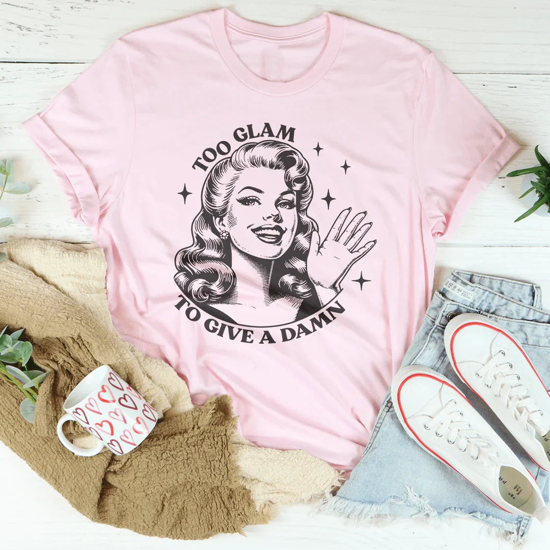 Too Glam To Give A Damn Tee
