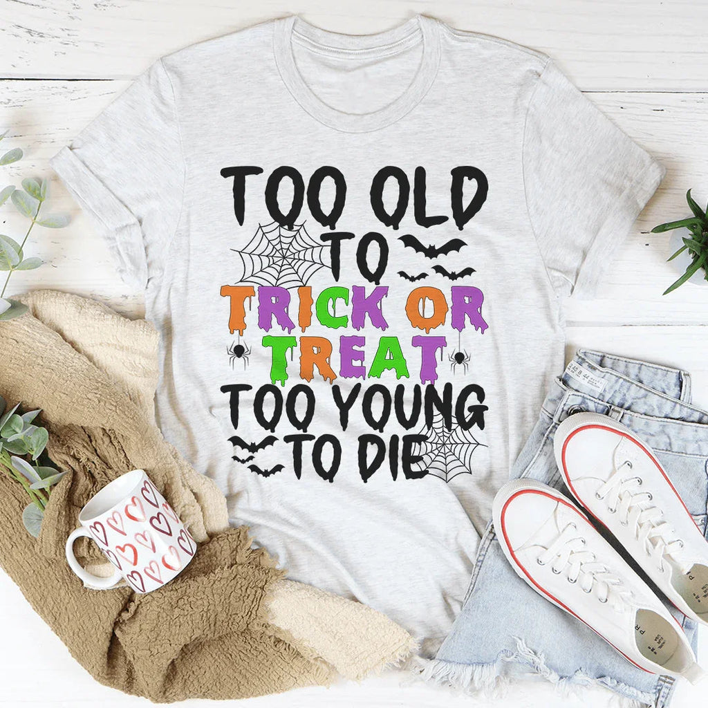 Too Old To Trick Or Treat Tee