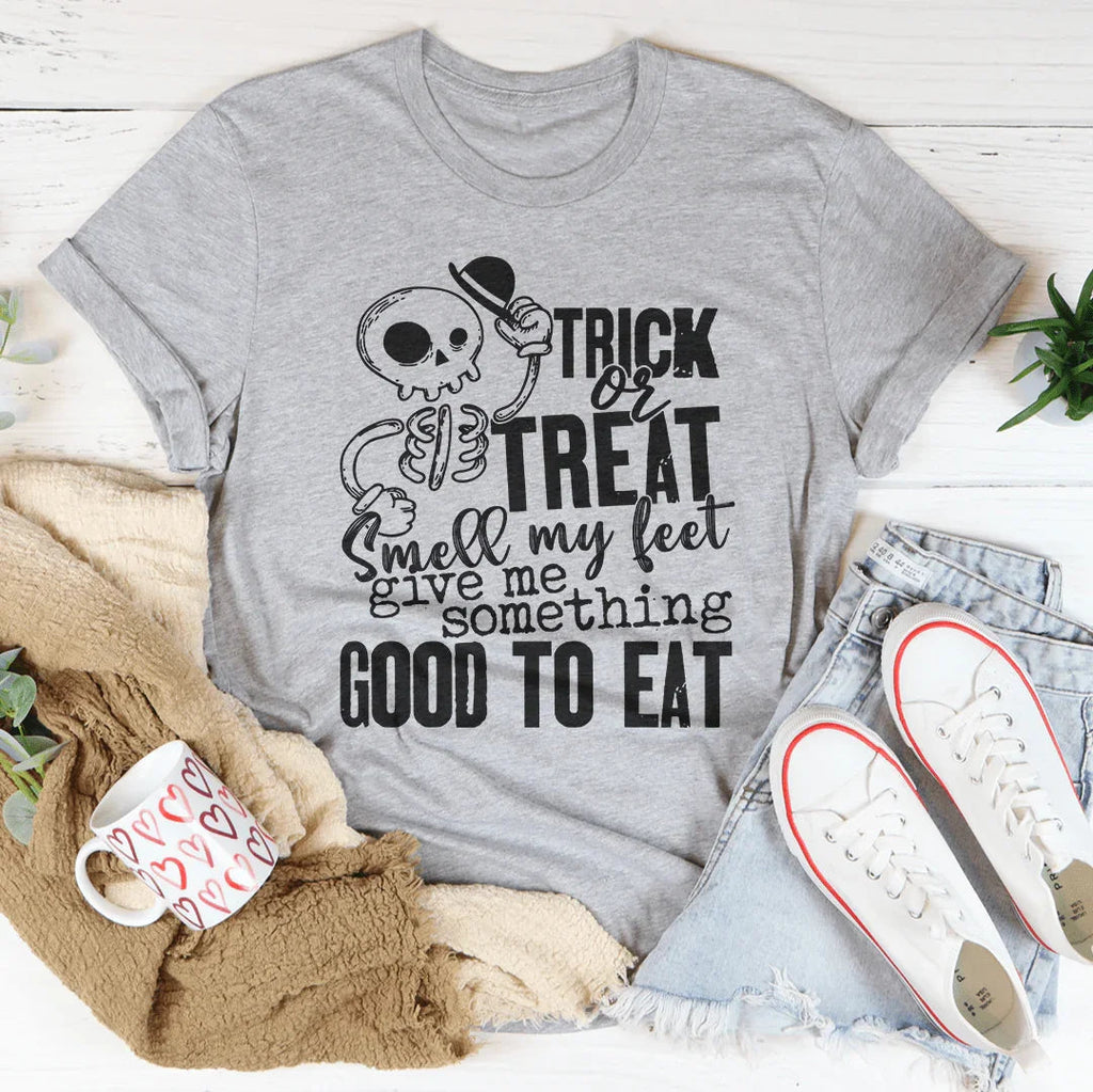 Trick Or Treat Smell My Feet Give Me Something Good To Eat Tee