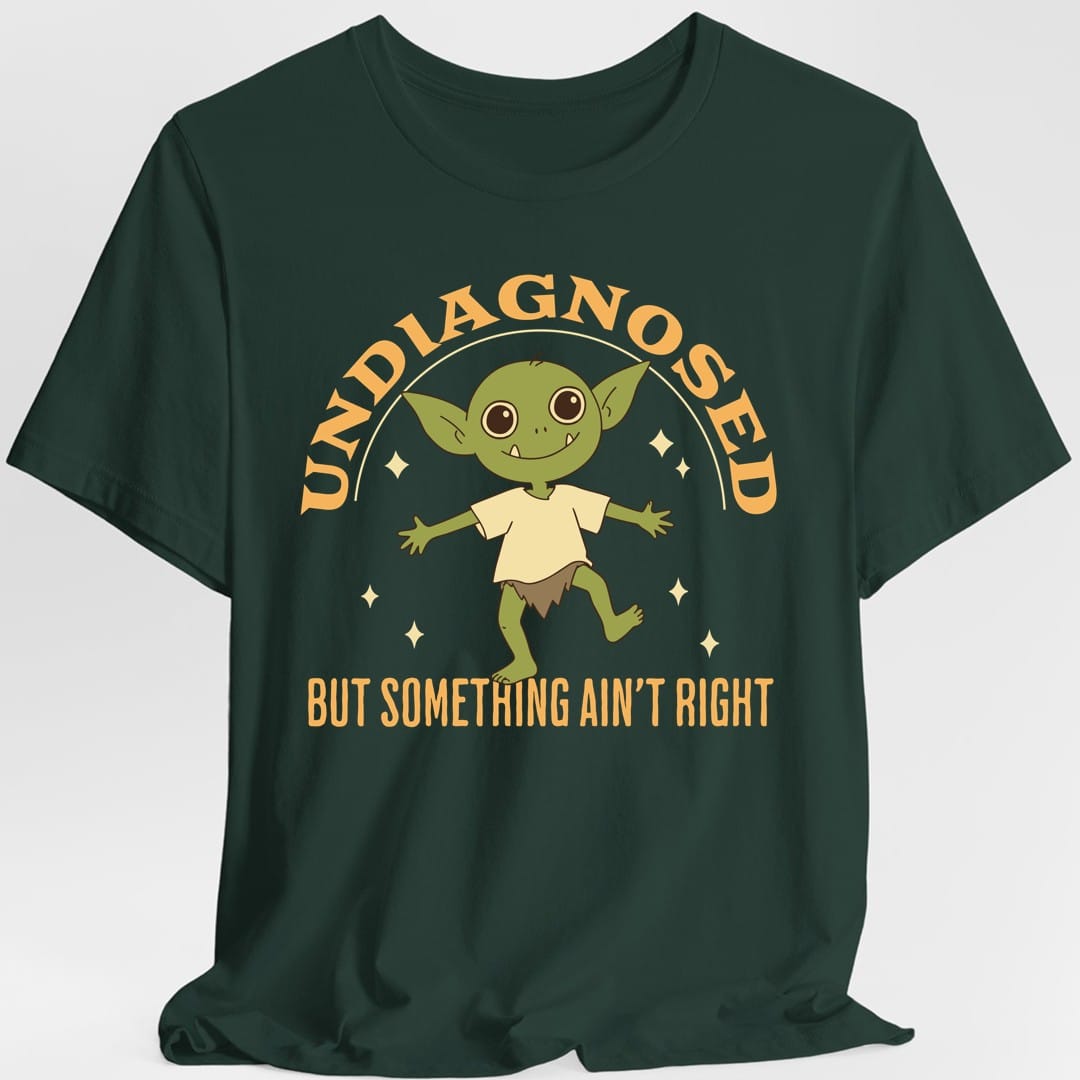 Undiagnosed But Something Ain't Right T-Shirt