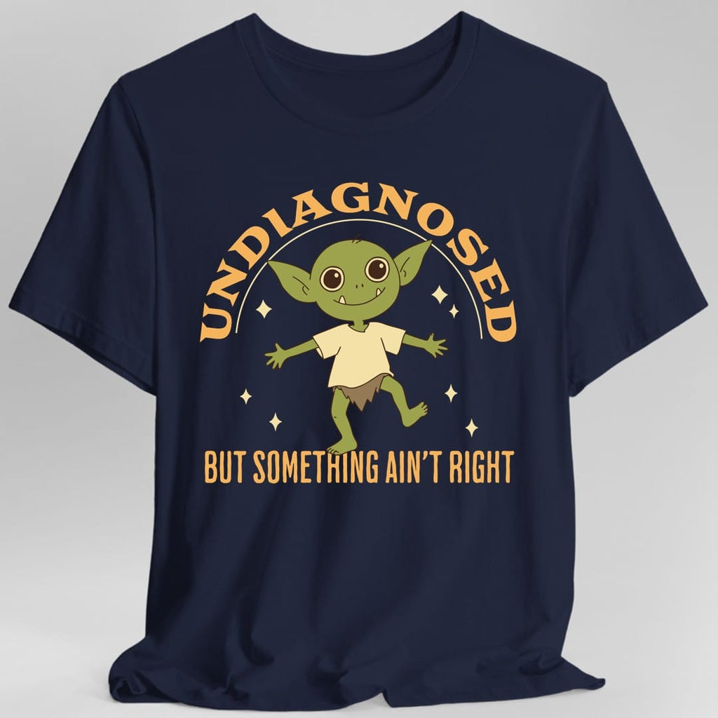 Undiagnosed But Something Ain't Right T-Shirt
