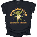 Undiagnosed But Something Ain't Right T-Shirt - Comfort Colors