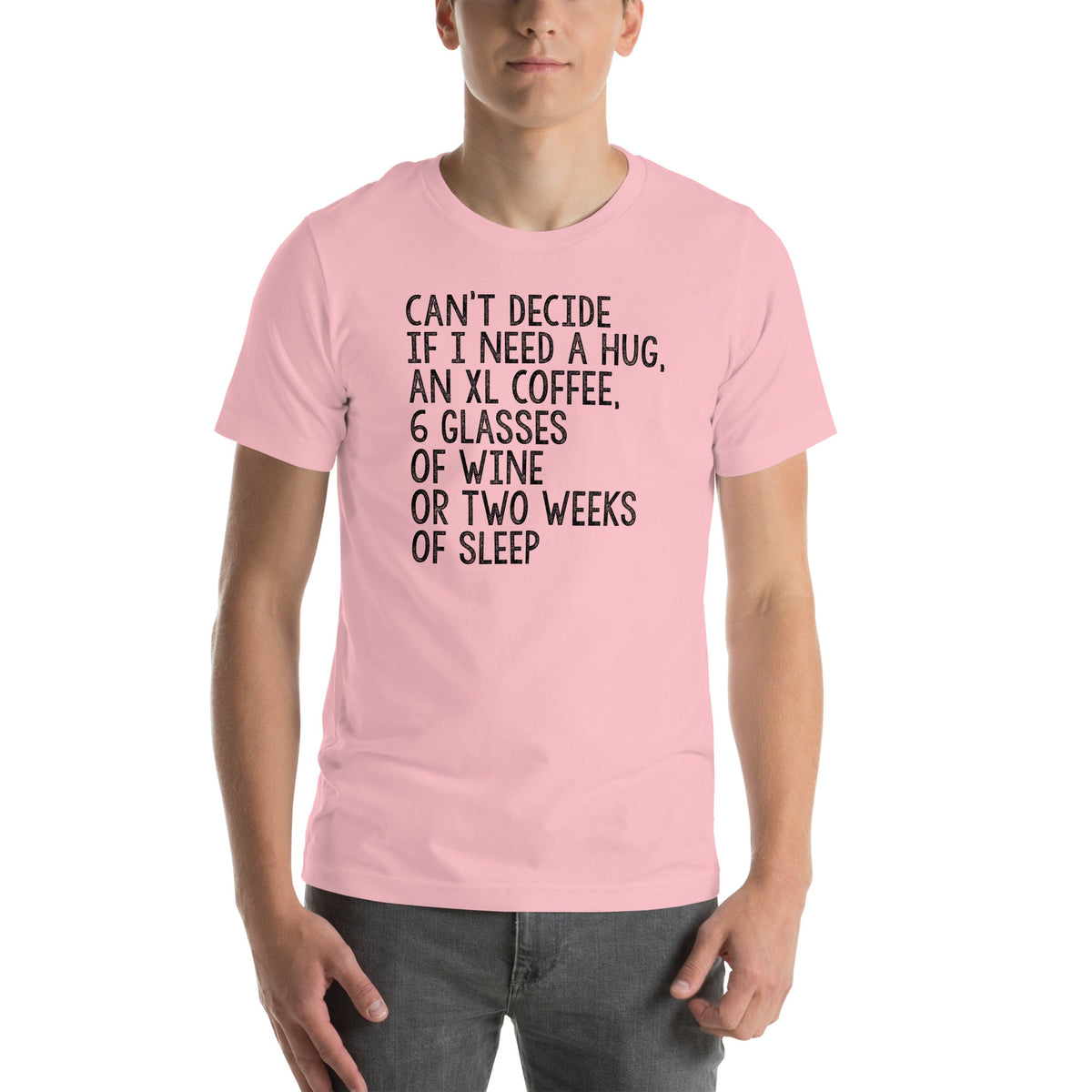Relatable Tired Adulting Graphic T-Shirt – \"CAN'T DECIDE IF I NEED A HUG\"