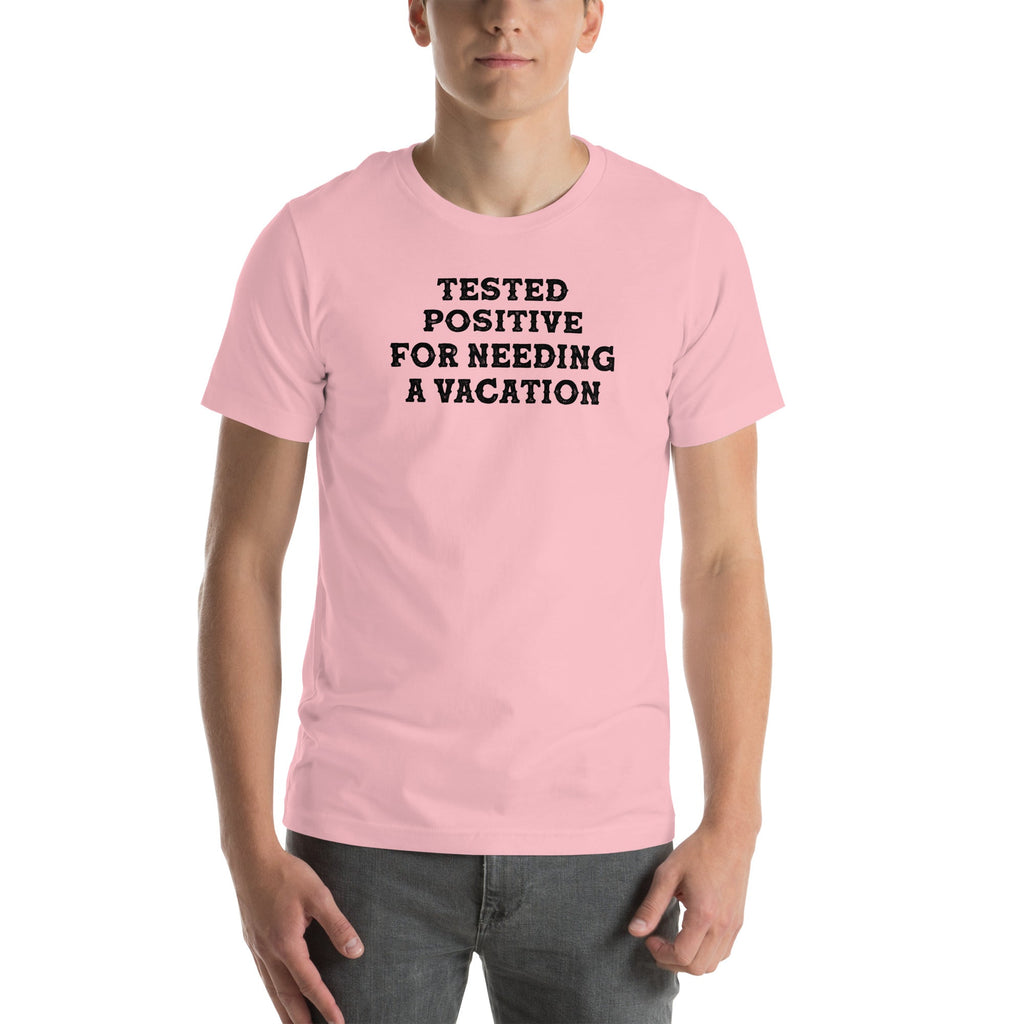 Positive I Need A Vacation Tee
