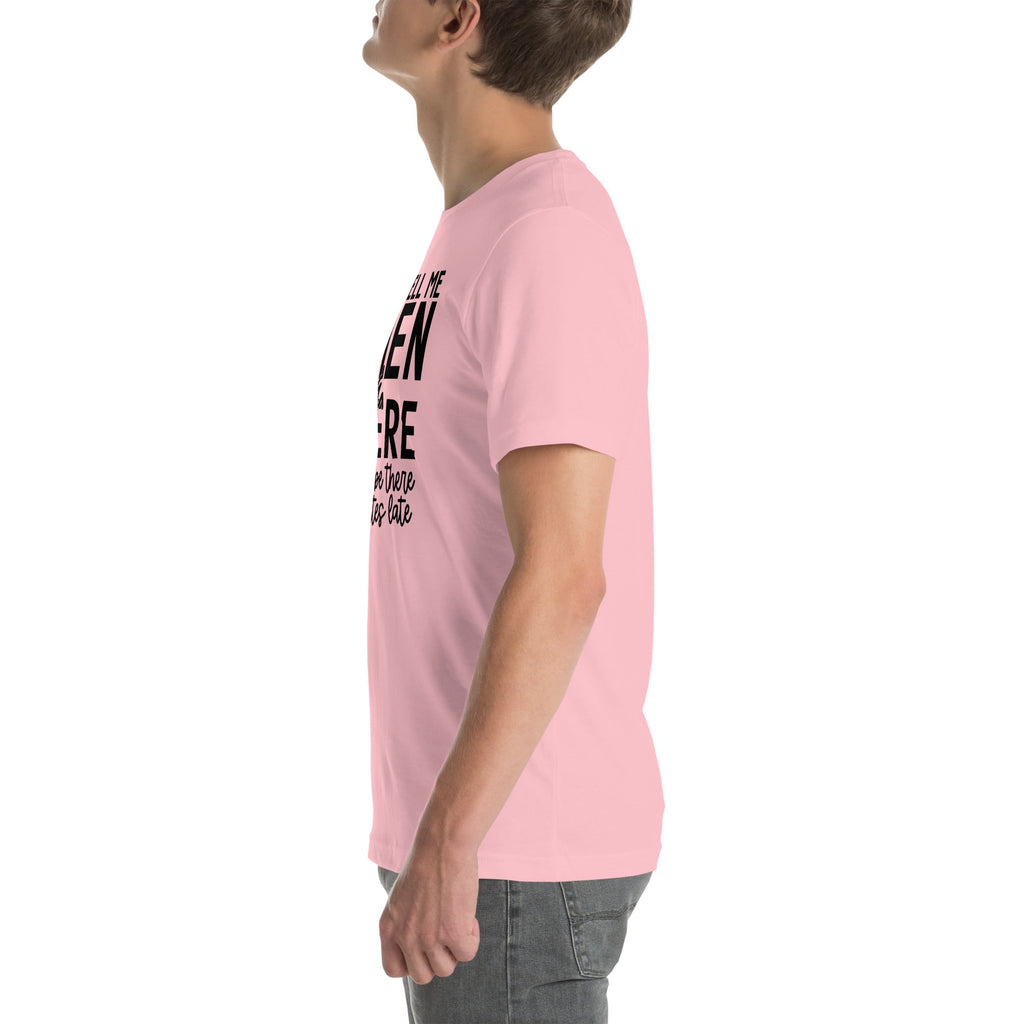 Just Tell Me When & Where Tee