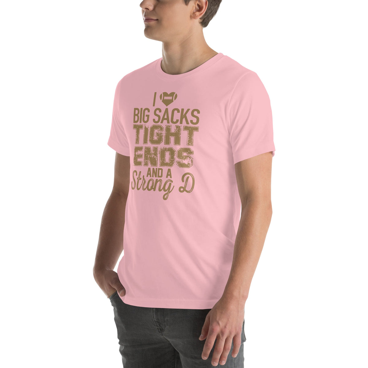 I Love Big Sacks Tight Ends And A Strong D Tee
