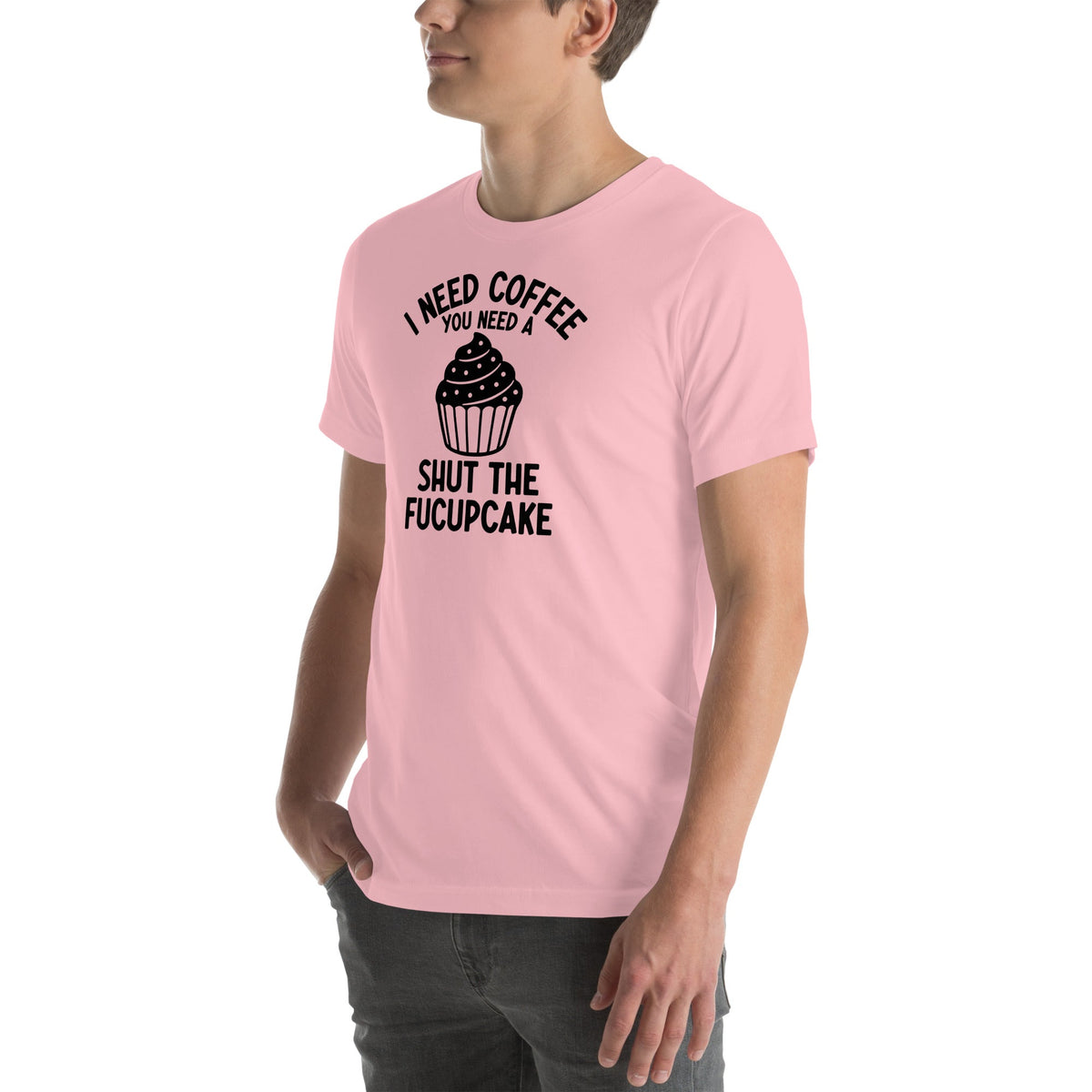 I Need Coffee You Need A Shut The Fucupcake Tee