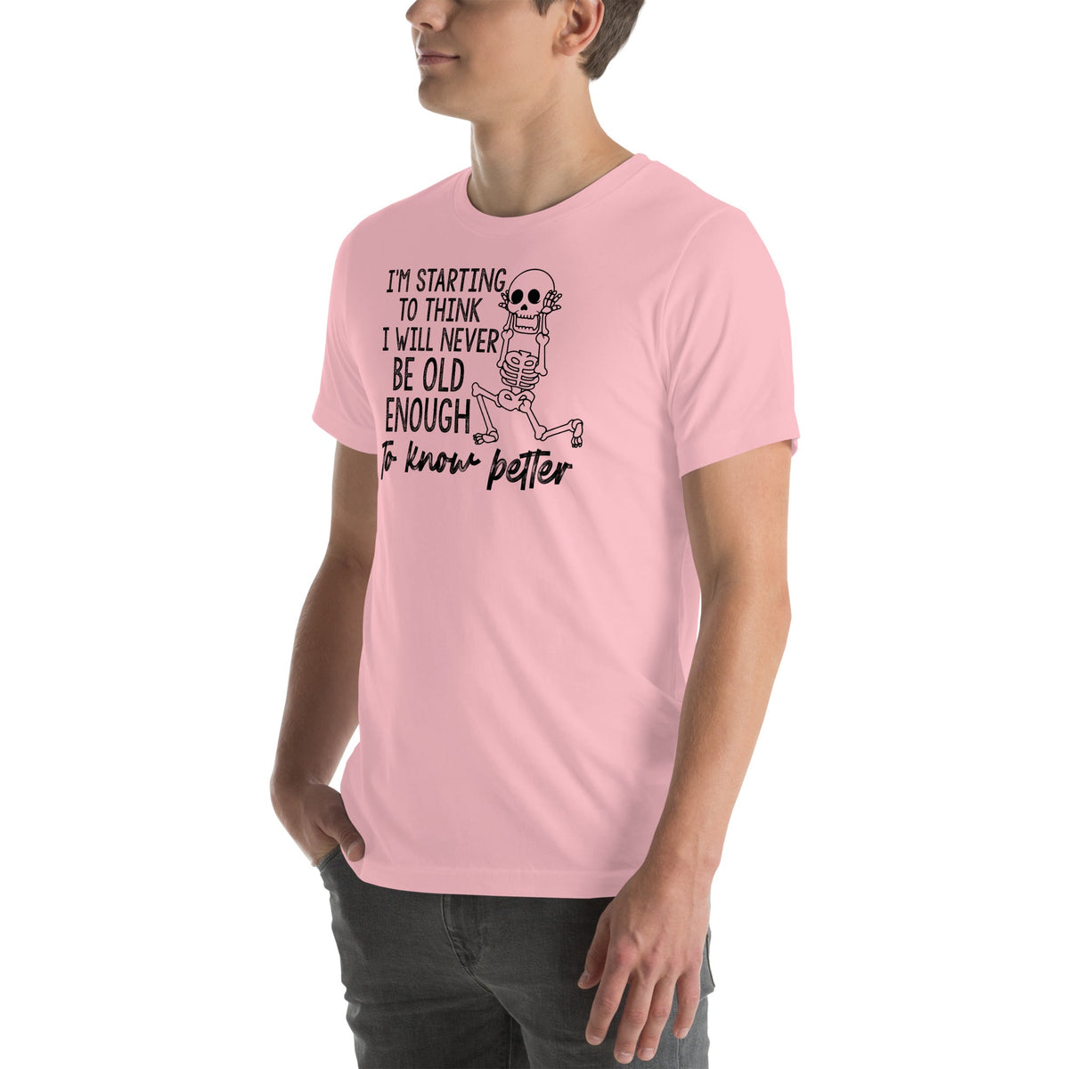 I'm Starting To Think I Will Never Be Old Enough To Know Better Tee