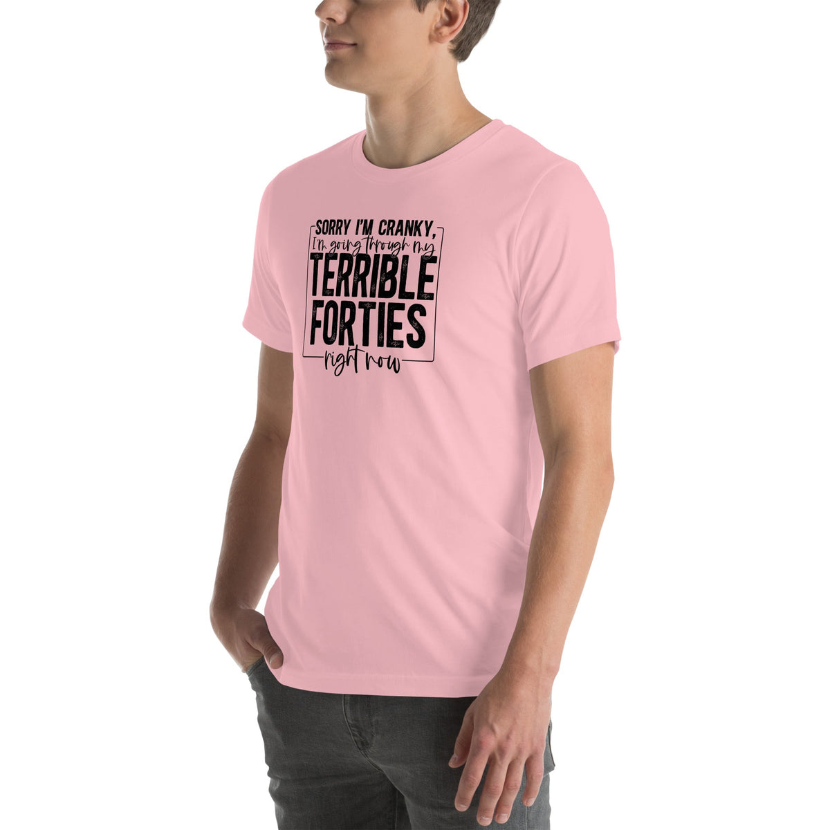 Sorry I'm Cranky I'm Going Through My Terrible Forties Right Now Tee