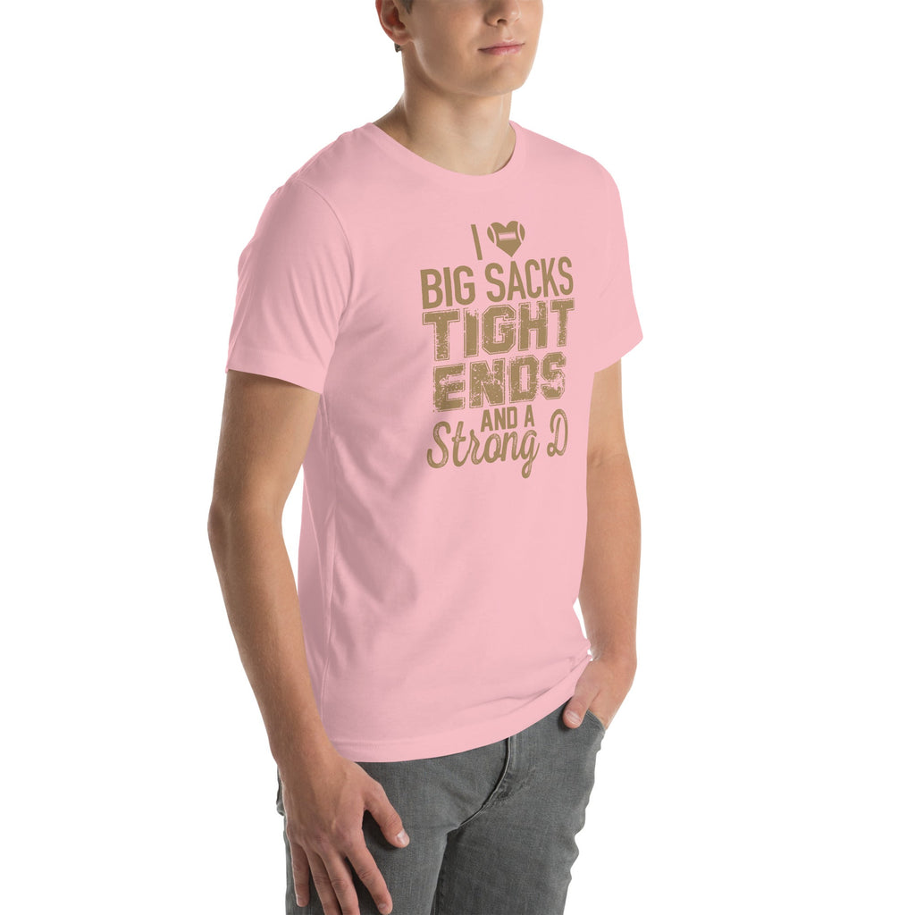 I Love Big Sacks Tight Ends And A Strong D Tee