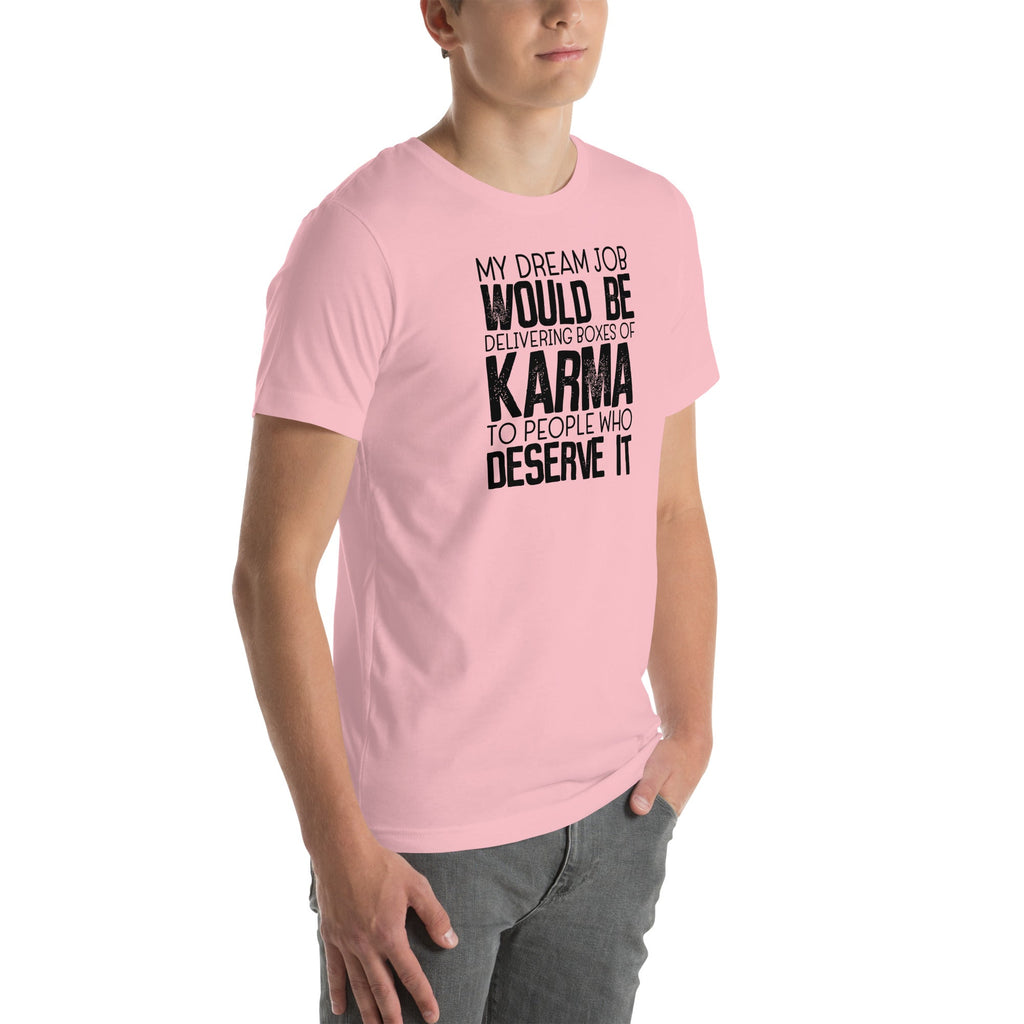 My Dream Job Would Be Delivering Boxes Of Karma Tee