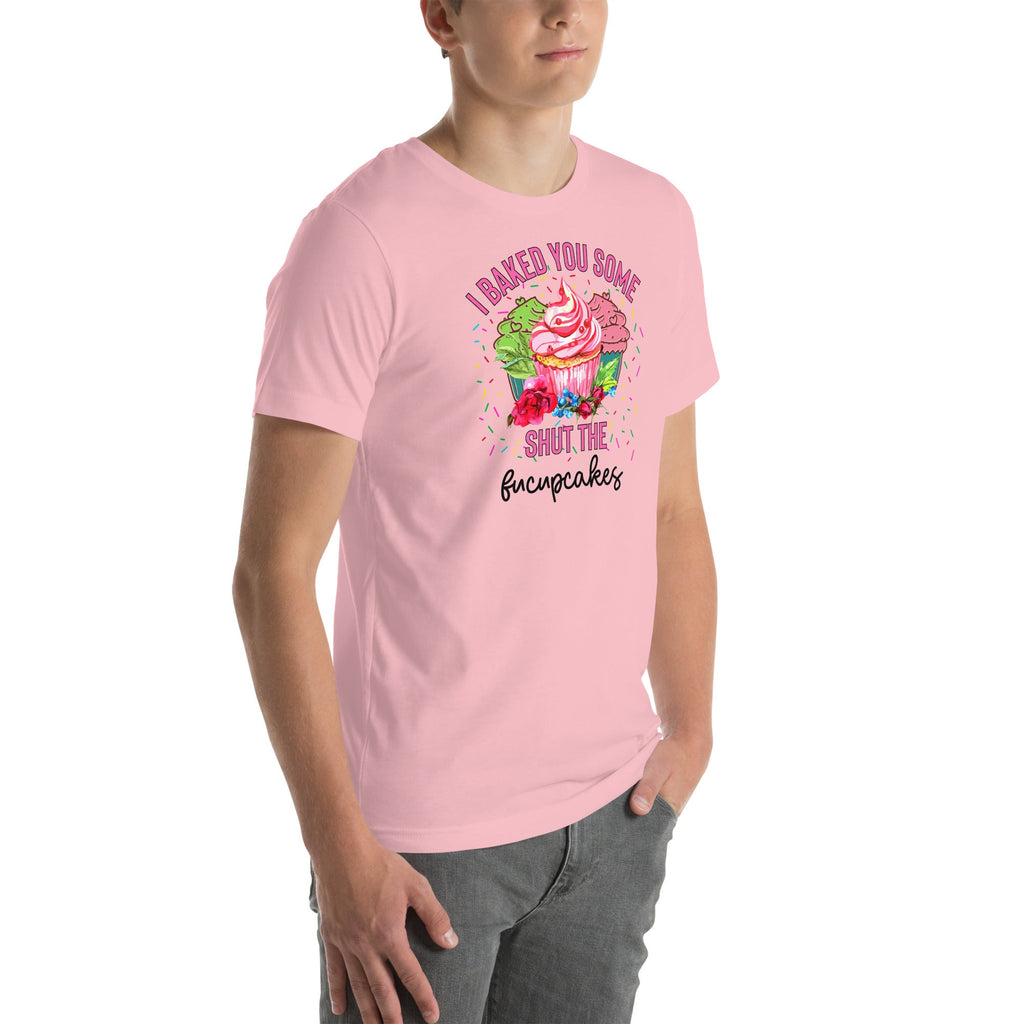 I Baked You Some Shut The Fucupcakes Tee