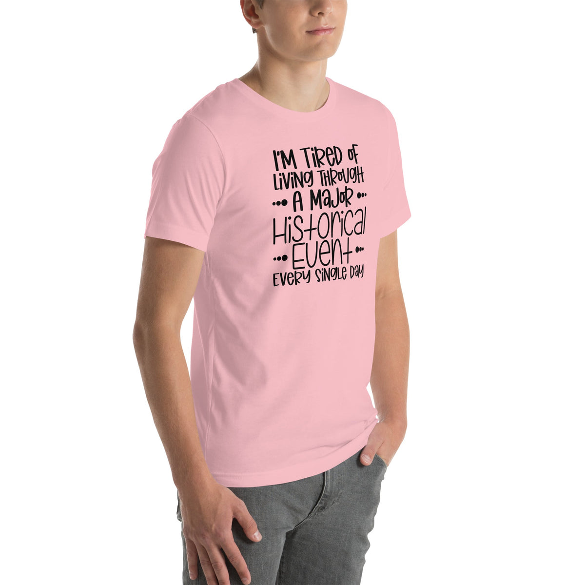 I'm Tired Of Living Through A Major Historical Event Tee