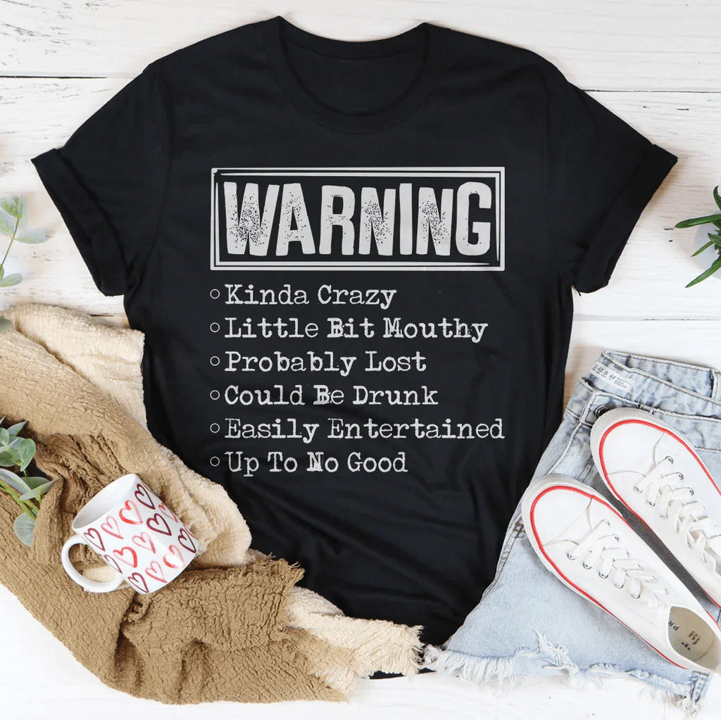 Warning Kinda Crazy Little Bit Mouthy Probably Lost Could Be Drunk Tee