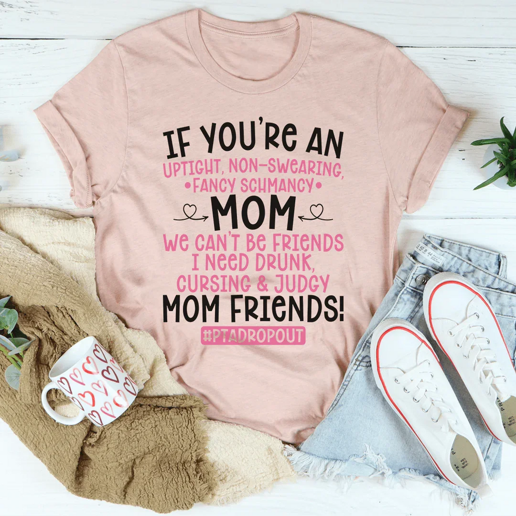 We Can't Be Friends Mom Tee
