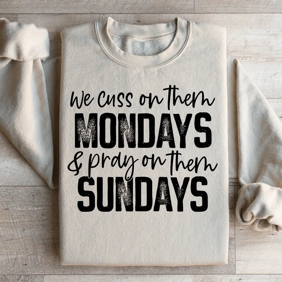 We Cuss On Them Monday & Pray On Them Sundays Sweatshirt