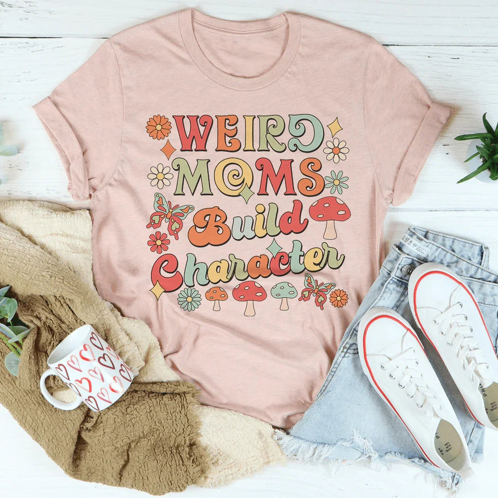 Weird Moms Build Character Tee