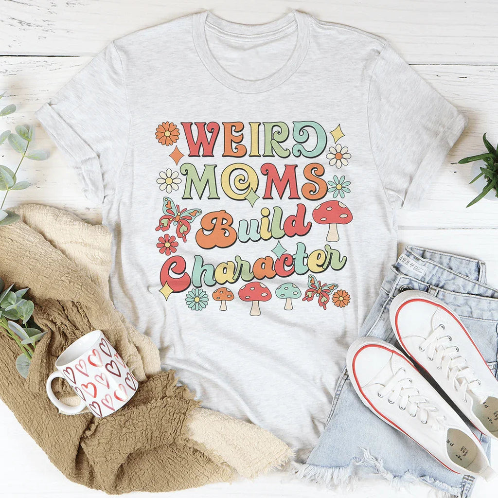 Weird Moms Build Character Tee