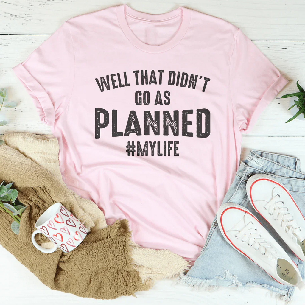 Well That Didn't Go As Planned Tee