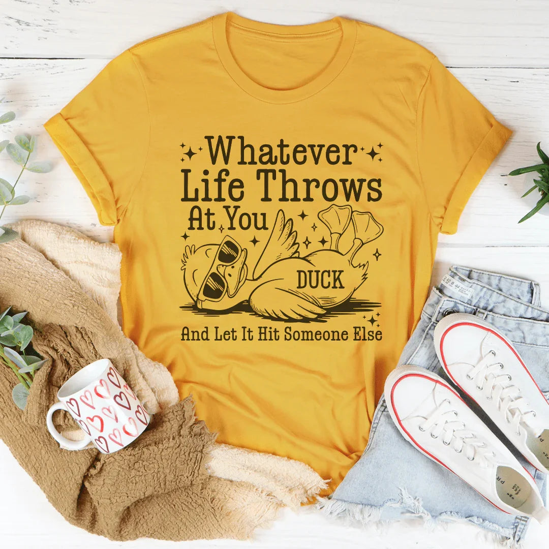 Whatever Life Throws At You Tee